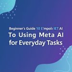 Beginner’s Guide to Using Meta AI for Everyday Tasks