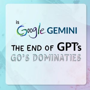 Is Google Gemini the End of GPT’s Dominance?